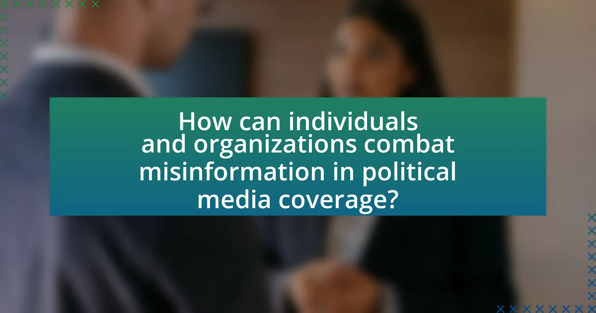 How can individuals and organizations combat misinformation in political media coverage?