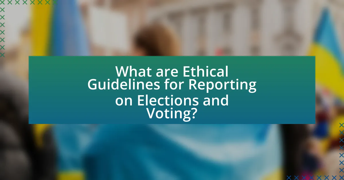 What are Ethical Guidelines for Reporting on Elections and Voting?