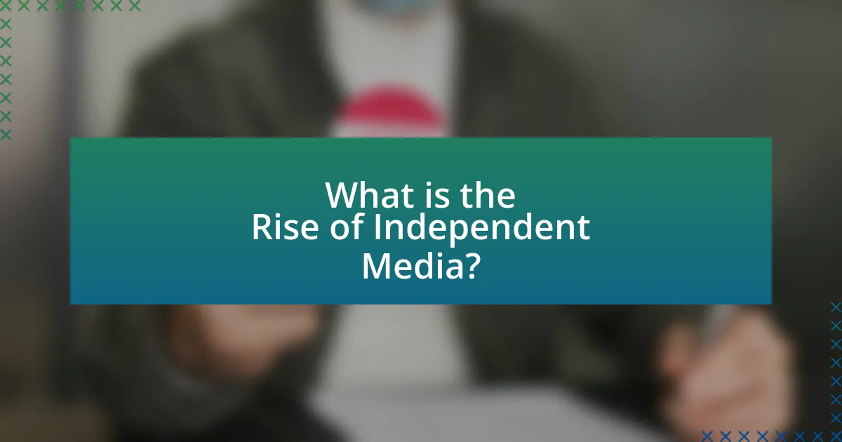 What is the Rise of Independent Media?