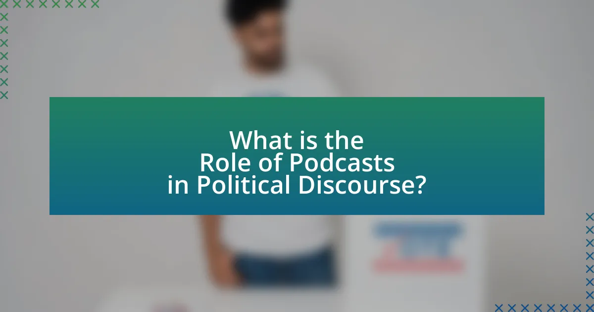 What is the Role of Podcasts in Political Discourse?